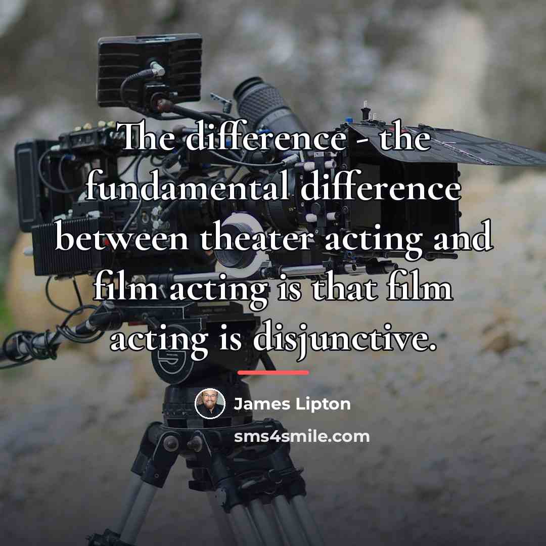 “The difference - the fundamental difference between theater acting and…” quote by James Lipton