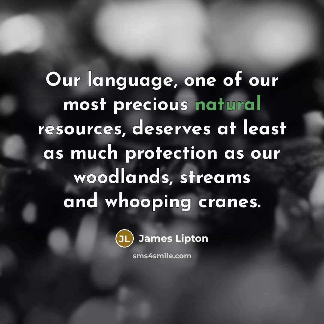 “Our language, one of our most precious natural resources, deserves…” quote by James Lipton