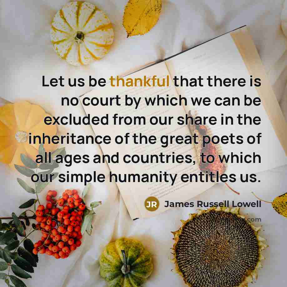 “Let us be thankful that there is no court by…” quote by James Russell Lowell