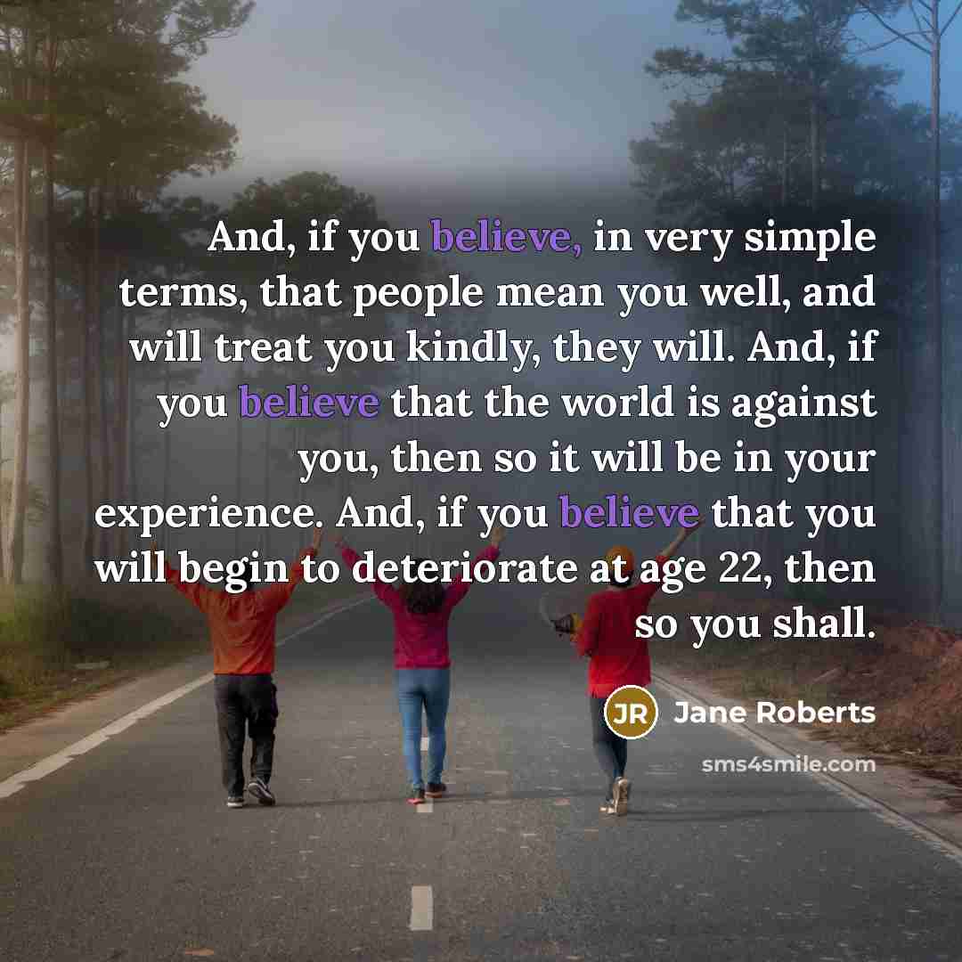 “And, if you believe, in very simple terms, that people…” quote by Jane Roberts