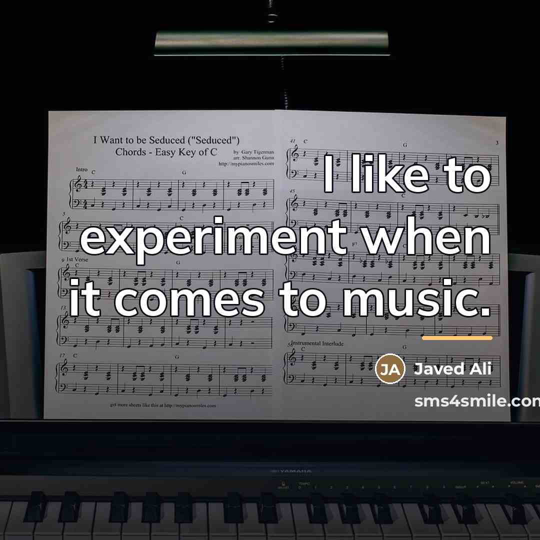 “I like to experiment when it comes to music.…” quote by Javed Ali