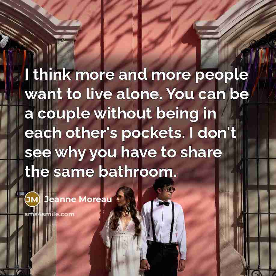 “I think more and more people want to live alone.…” quote by Jeanne Moreau