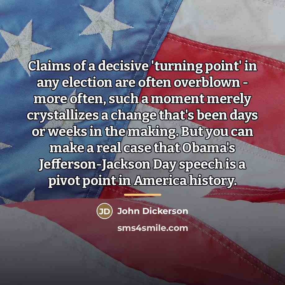 “Claims of a decisive 'turning point' in any election are…” quote by John Dickerson