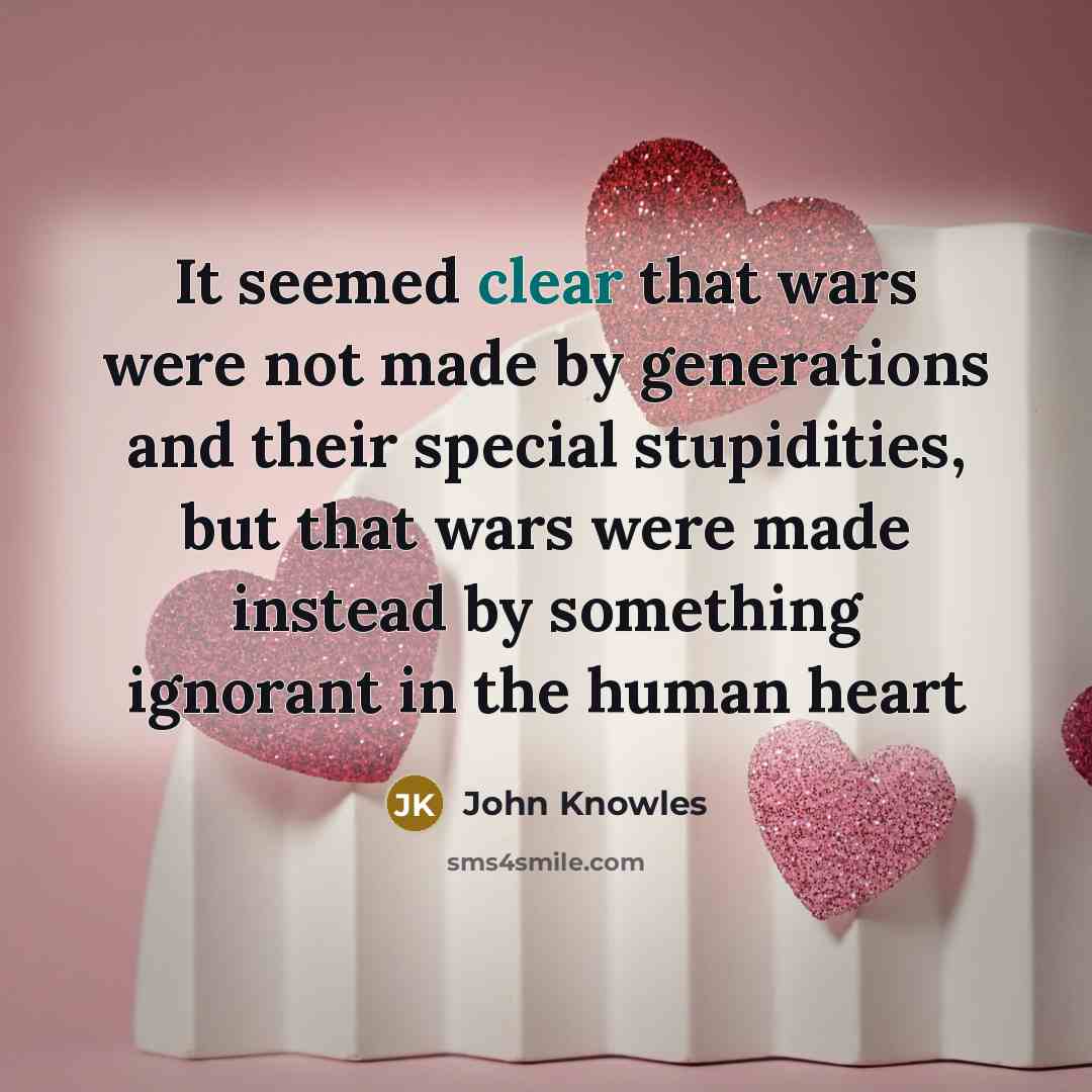 “It seemed clear that wars were not made by generations…” quote by John Knowles