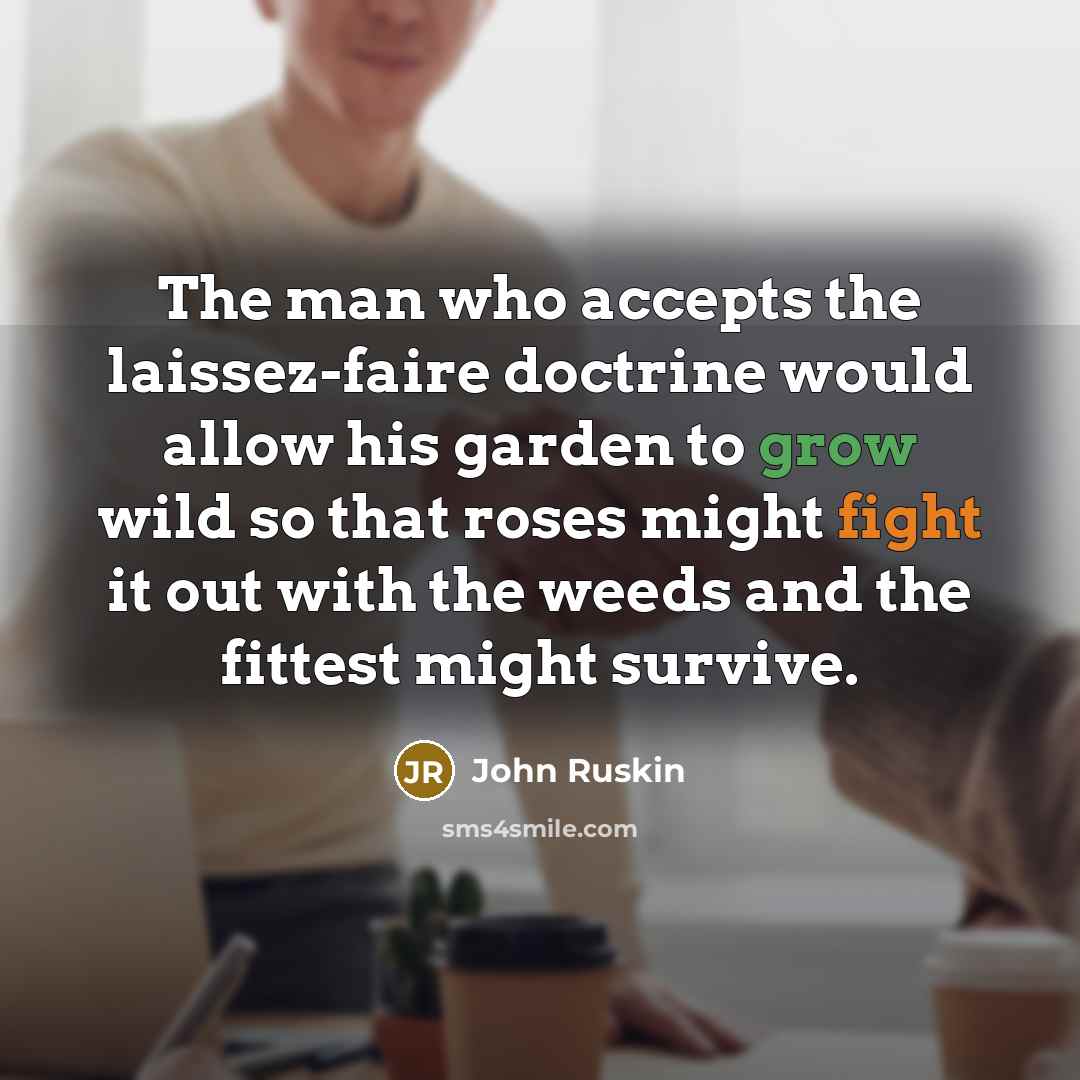 “The man who accepts the laissez-faire doctrine would allow his…” quote by John Ruskin