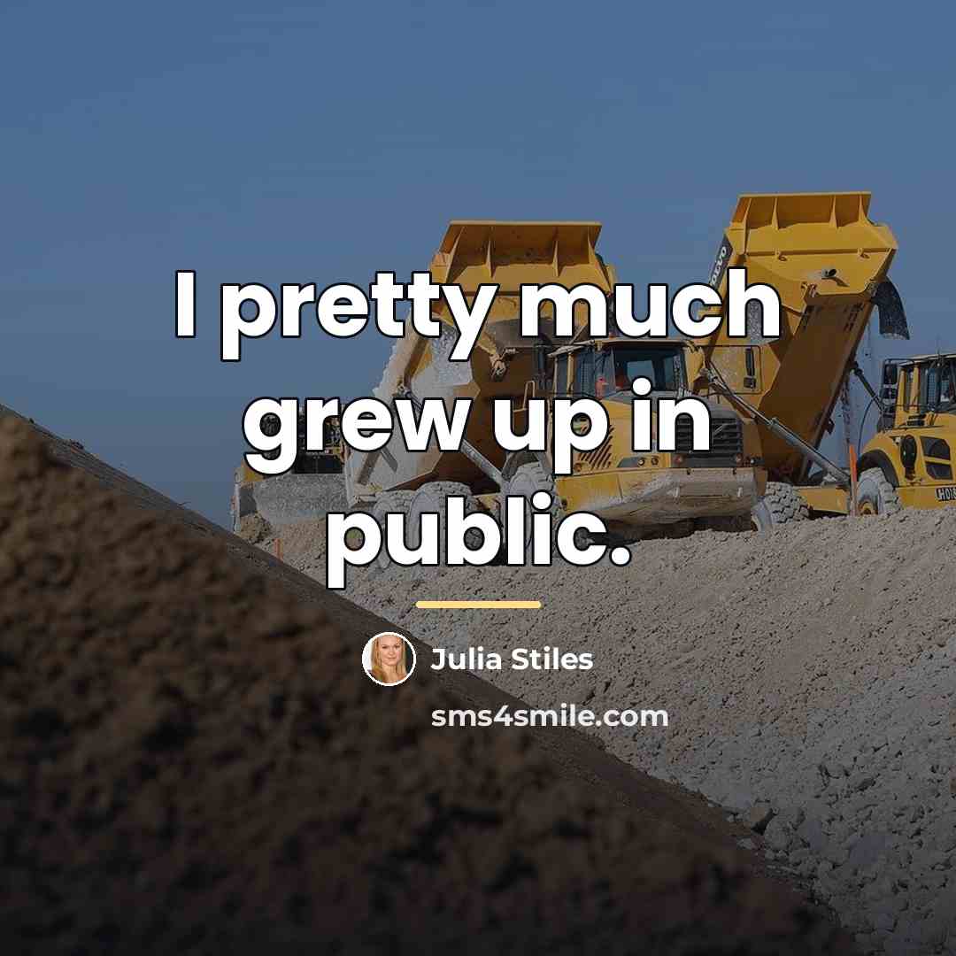 “I pretty much grew up in public.…” quote by Julia Stiles