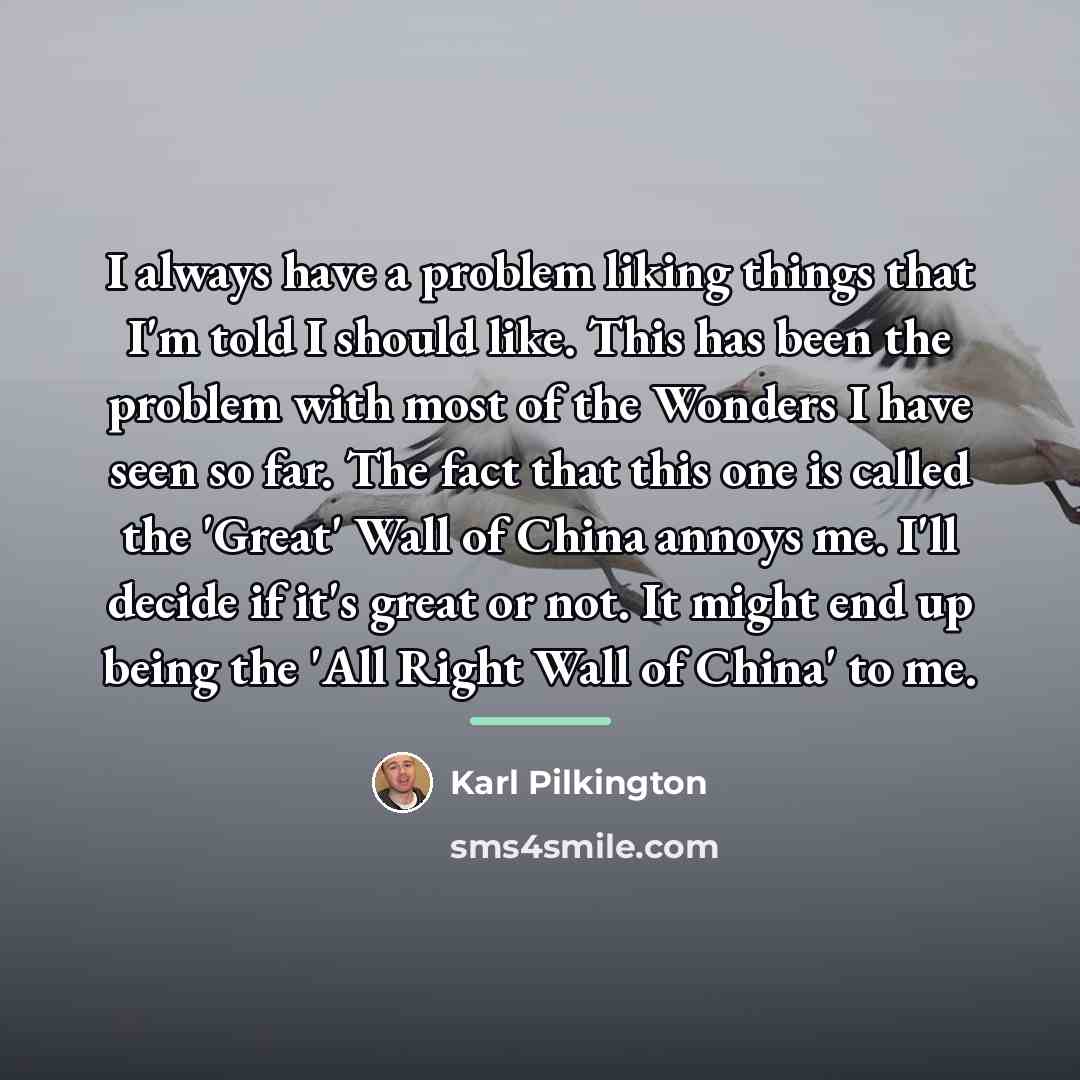 “I always have a problem liking things that I'm told…” quote by Karl Pilkington