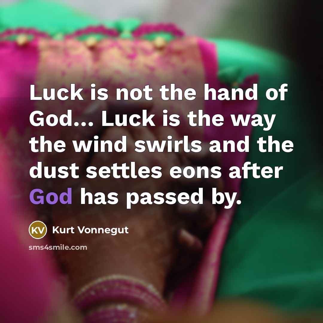 “Luck is not the hand of God.... Luck is the…” quote by Kurt Vonnegut
