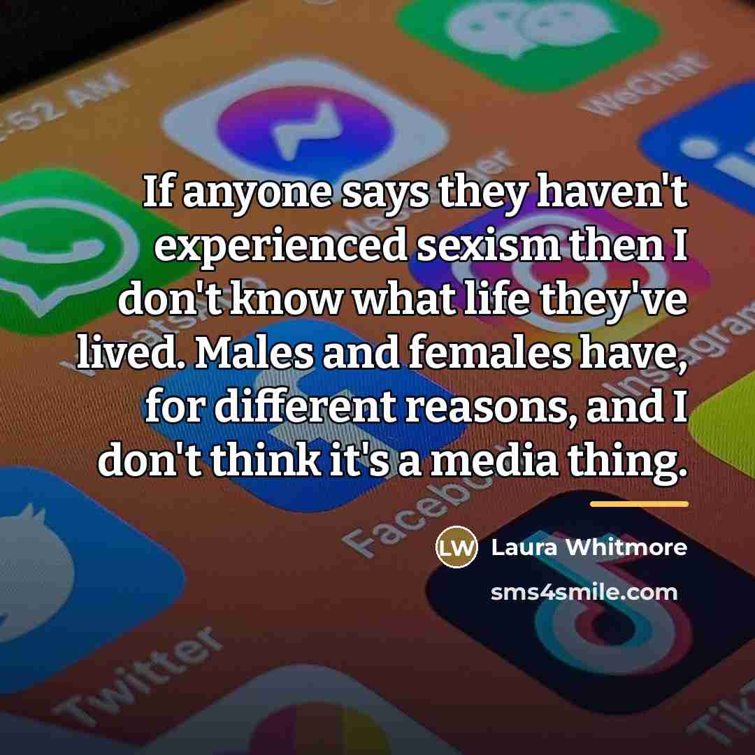 “If anyone says they haven't experienced sexism then I don't…” quote by Laura Whitmore