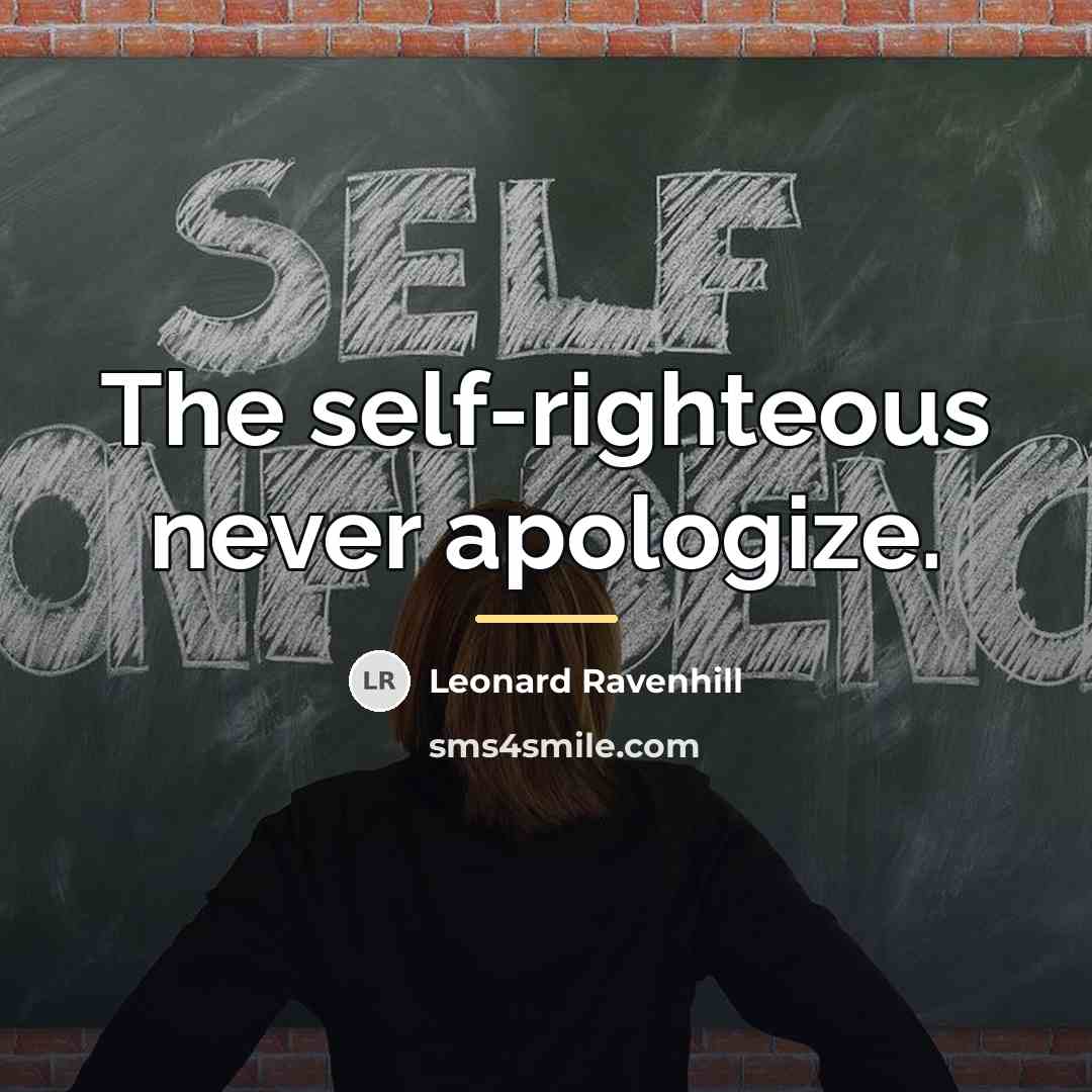 “The self-righteous never apologize.…” quote by Leonard Ravenhill