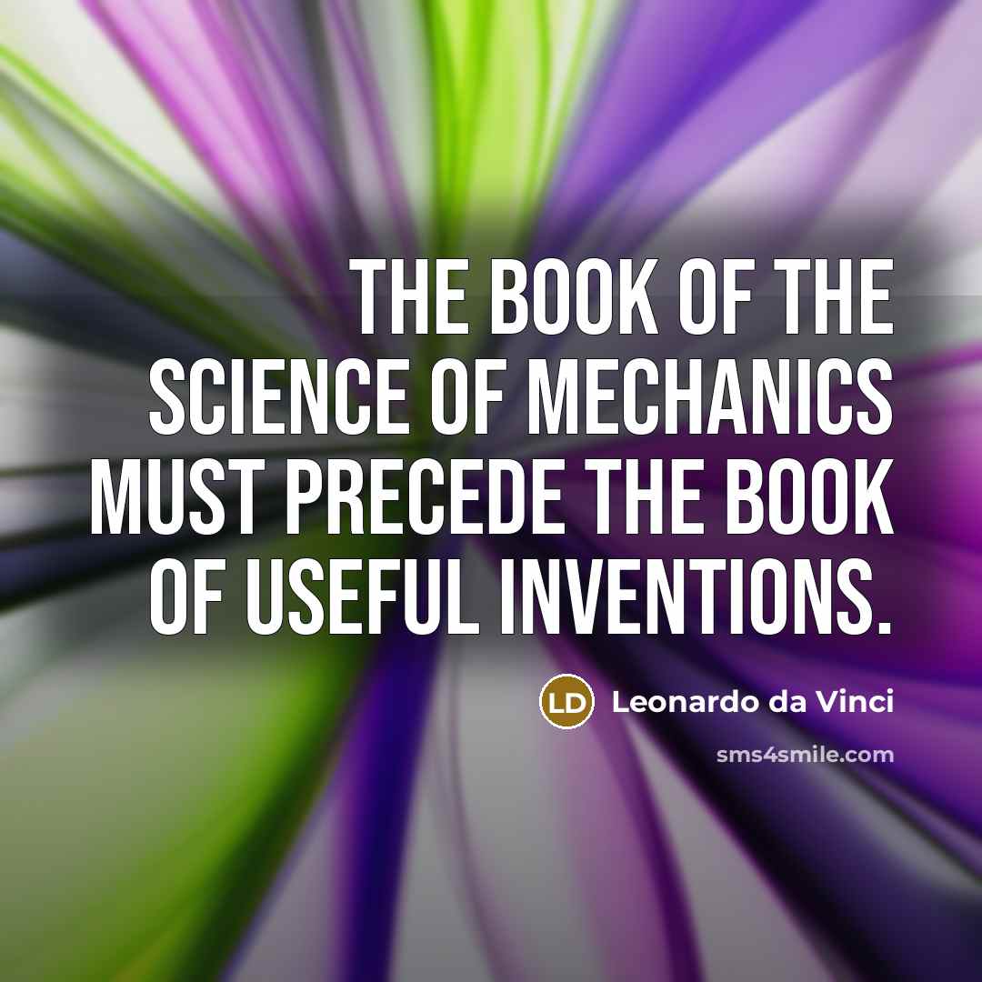 “The Book of the science of Mechanics must precede the…” quote by Leonardo da Vinci