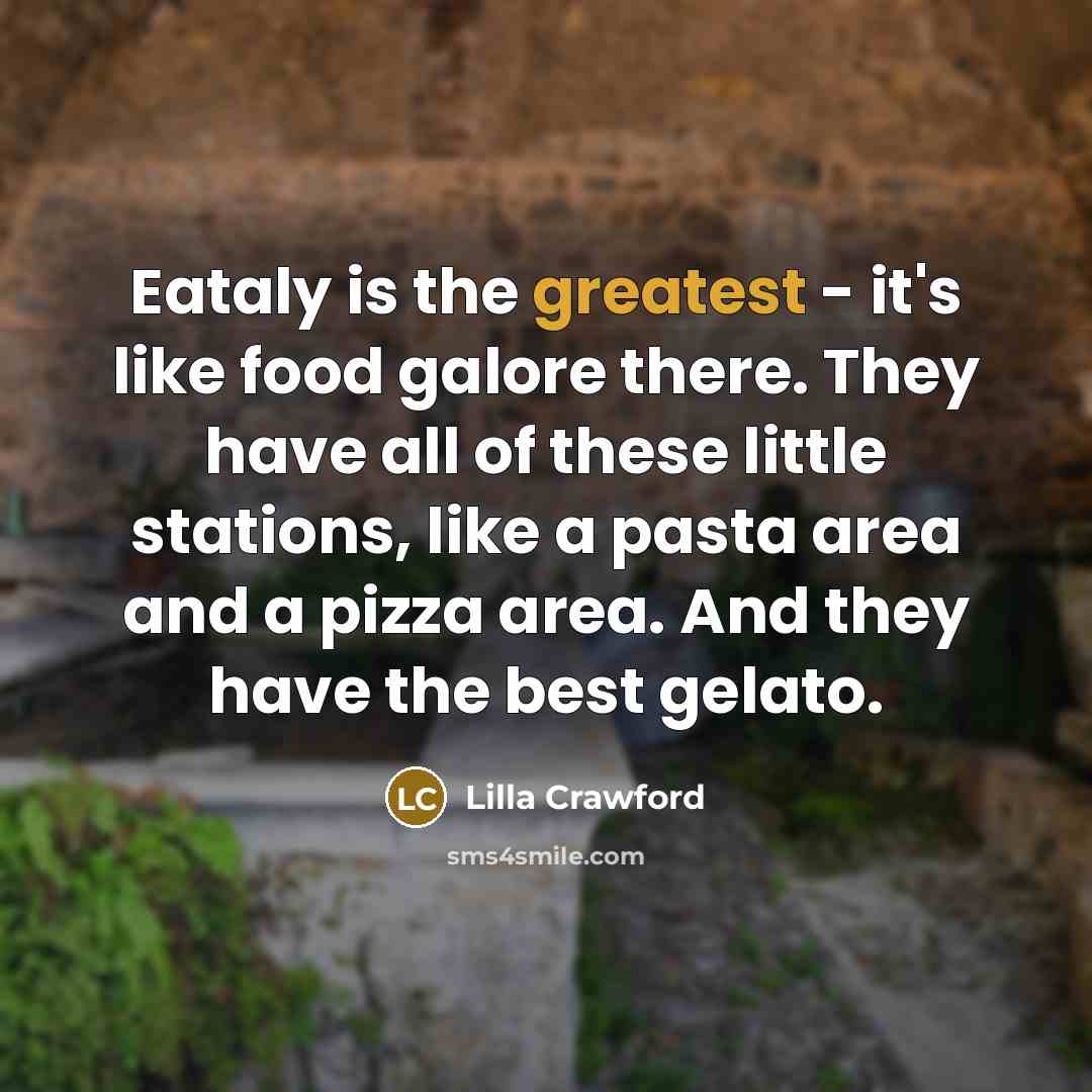 “Eataly is the greatest - it's like food galore there.…” quote by Lilla Crawford