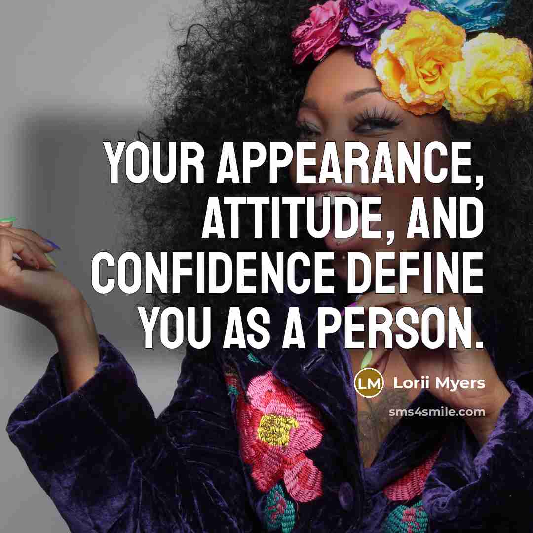 “Your appearance, attitude, and confidence define you as a person.” quote by Lorii Myers