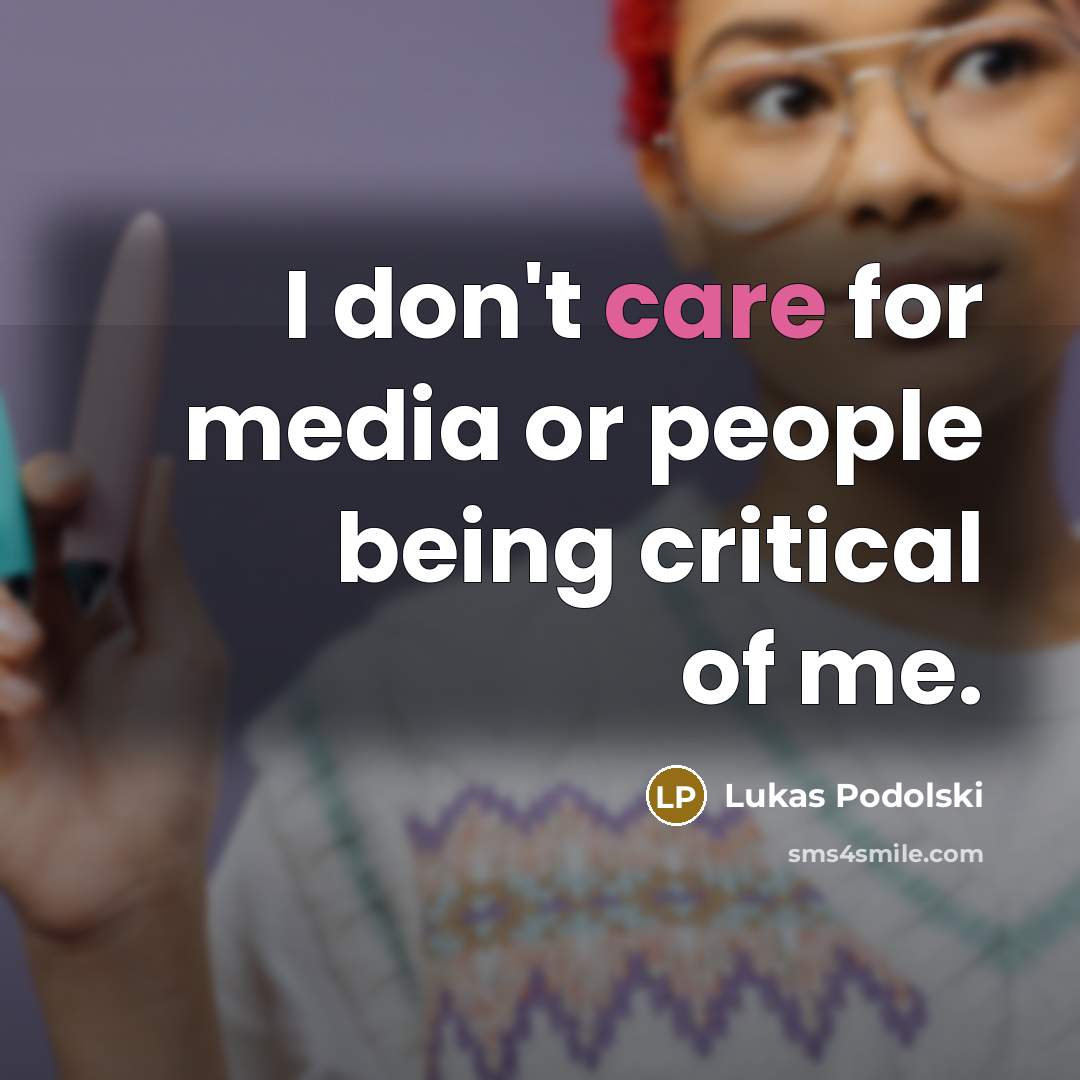 “I don't care for media or people being critical of…” quote by Lukas Podolski