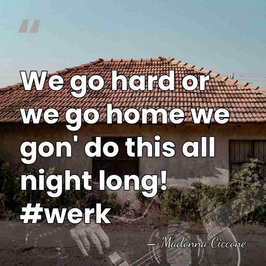 We go hard or we go home we gon' do this all&hellip; - Madonna Ciccone
