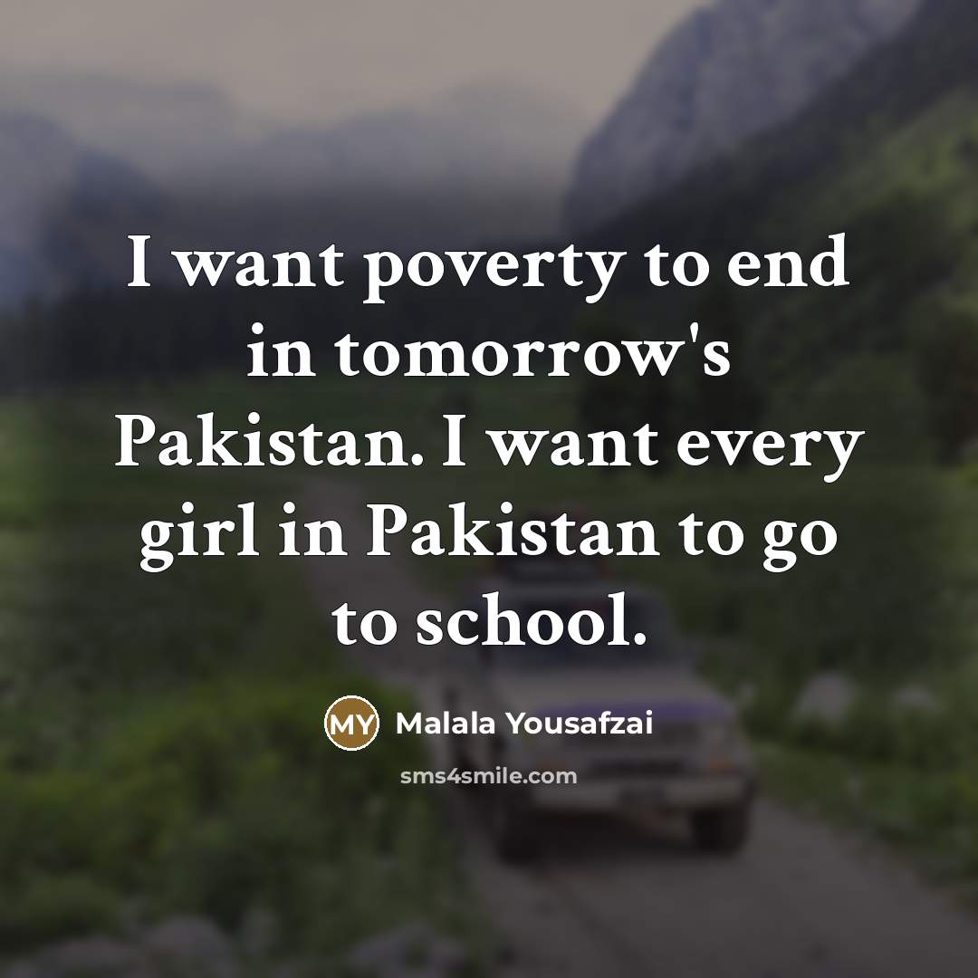 “I want poverty to end in tomorrow's Pakistan. I want…” quote by Malala Yousafzai