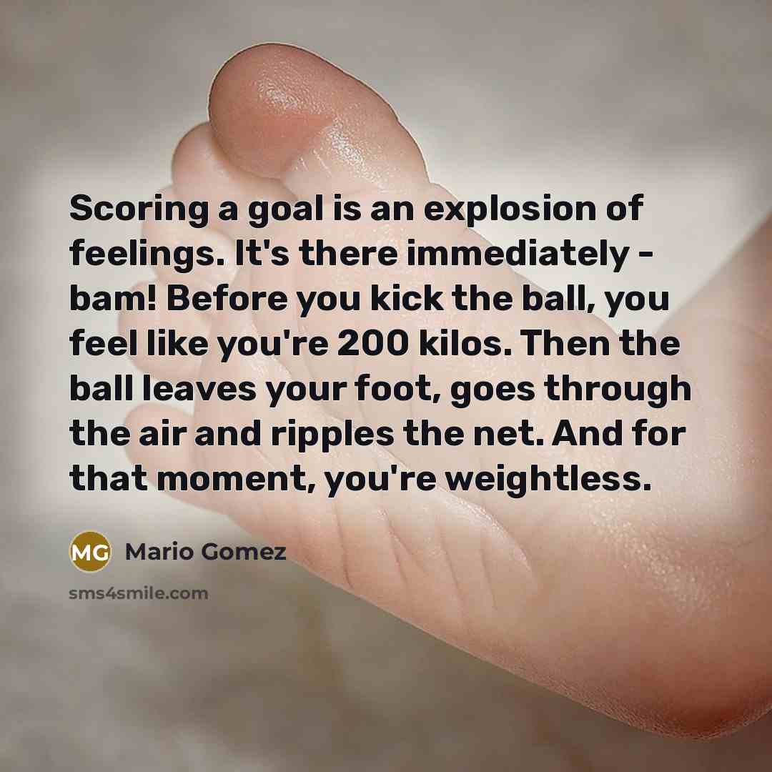 “Scoring a goal is an explosion of feelings. It's there…” quote by Mario Gomez