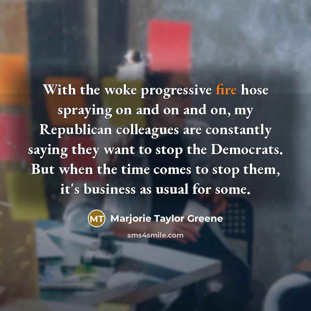 “With the woke progressive fire hose spraying on and on…” quote by Marjorie Taylor Greene