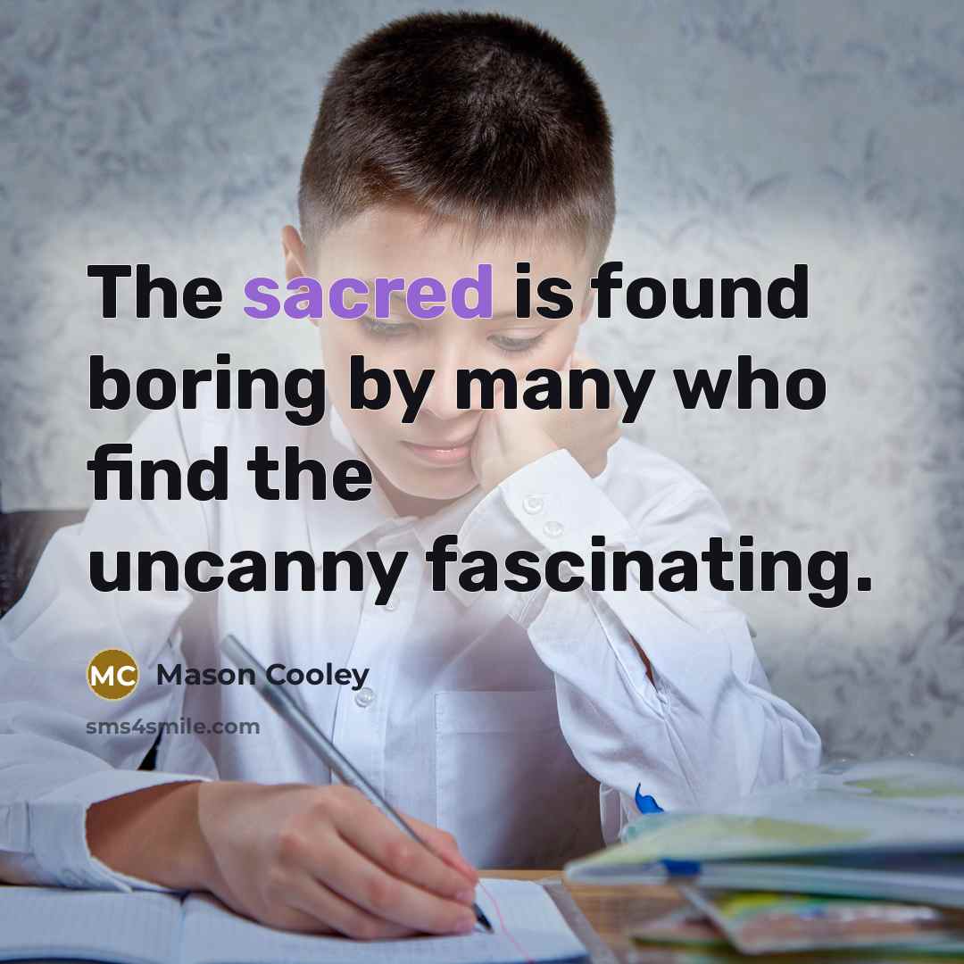 “The sacred is found boring by many who find the…” quote by Mason Cooley