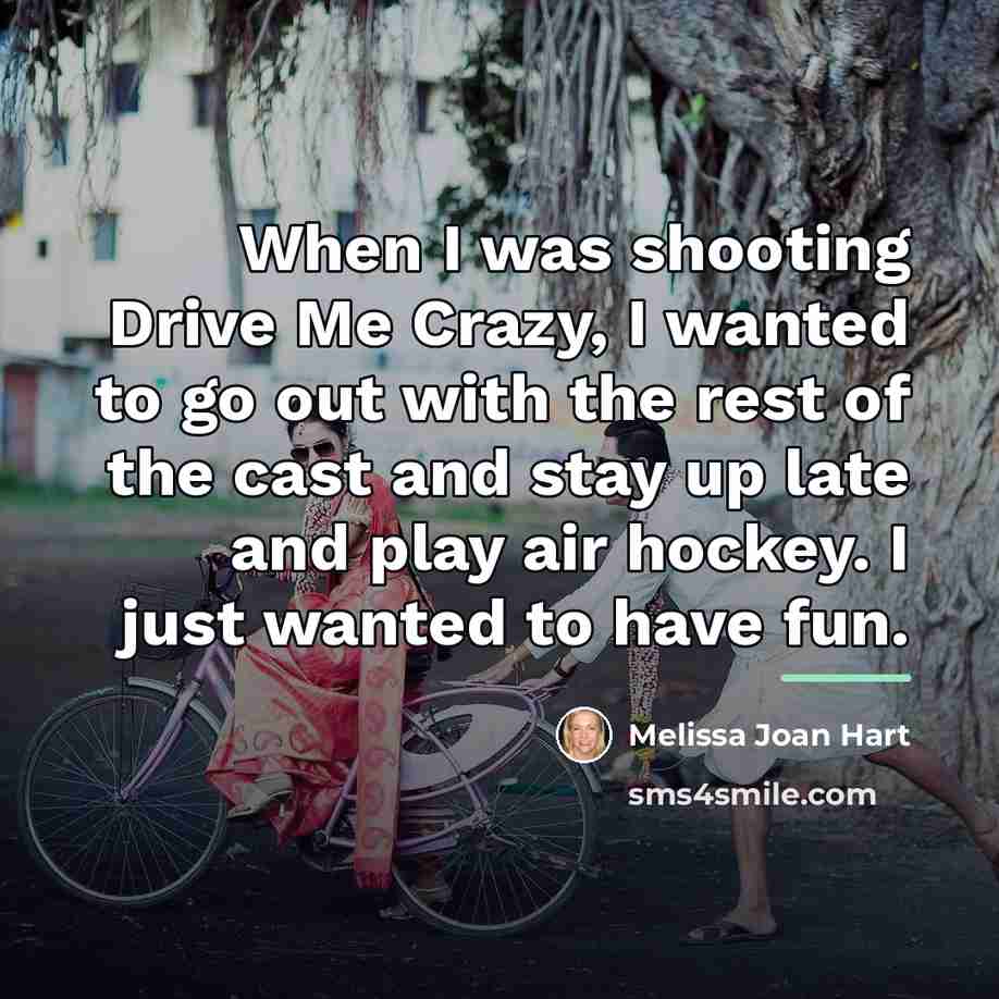 “When I was shooting Drive Me Crazy, I wanted to…” quote by Melissa Joan Hart
