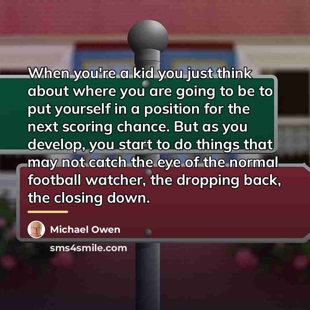 “When you're a kid you just think about where you…” quote by Michael Owen