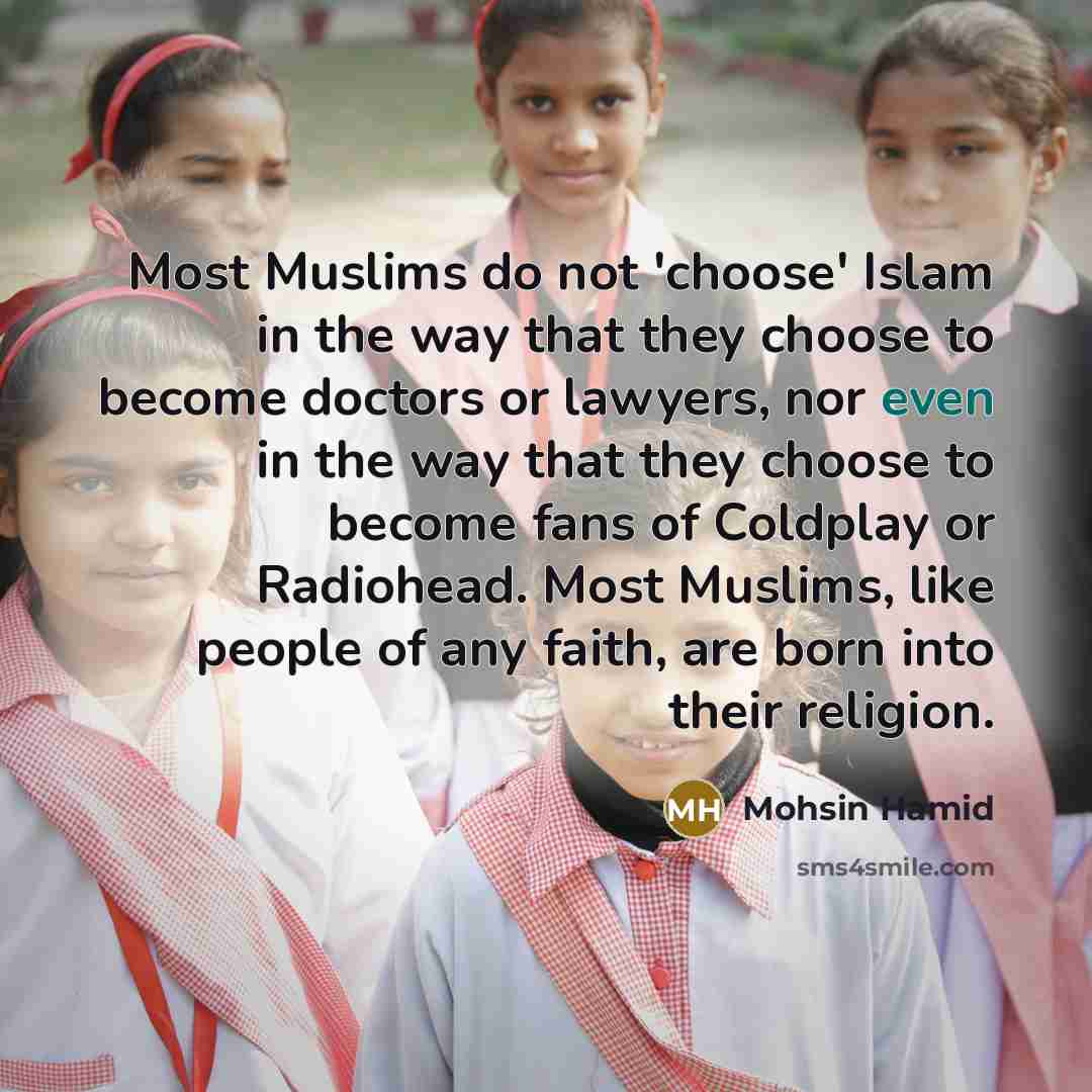 “Most Muslims do not 'choose' Islam in the way that…” quote by Mohsin Hamid