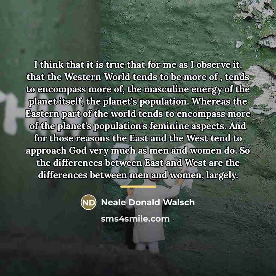 “I think that it is true that for me as…” quote by Neale Donald Walsch