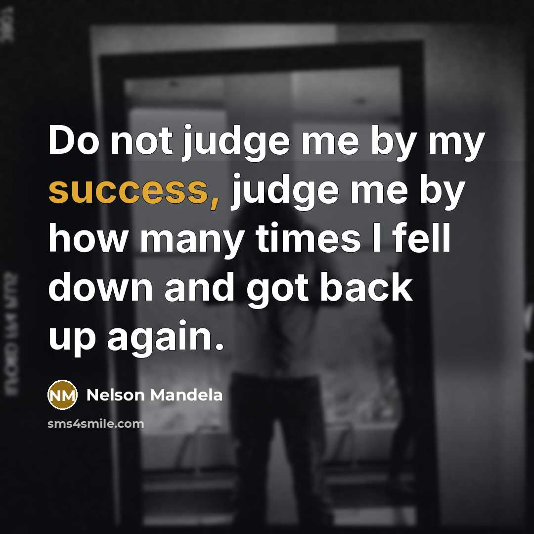 “Do not judge me by my success, judge me by…” quote by Nelson Mandela