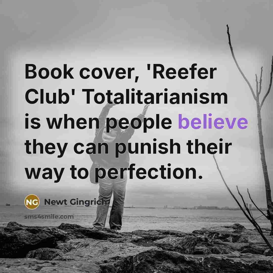 “Book cover, 'Reefer Club' Totalitarianism is when people believe they…” quote by Newt Gingrich
