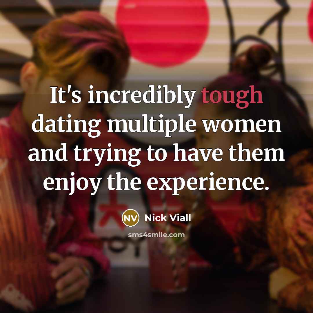 “It's incredibly tough dating multiple women and trying to have…” quote by Nick Viall