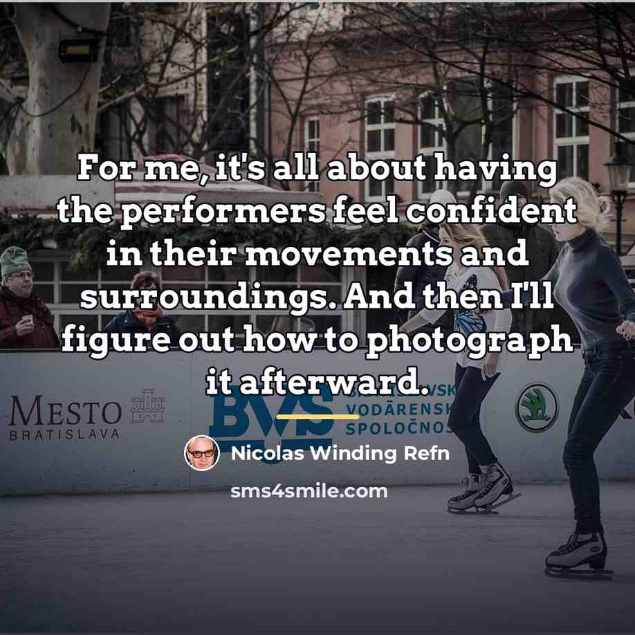 “For me, it's all about having the performers feel confident…” quote by Nicolas Winding Refn