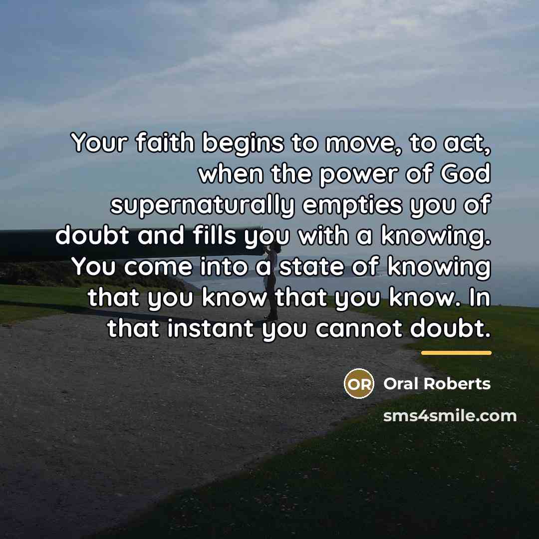 “Your faith begins to move, to act, when the power…” quote by Oral Roberts