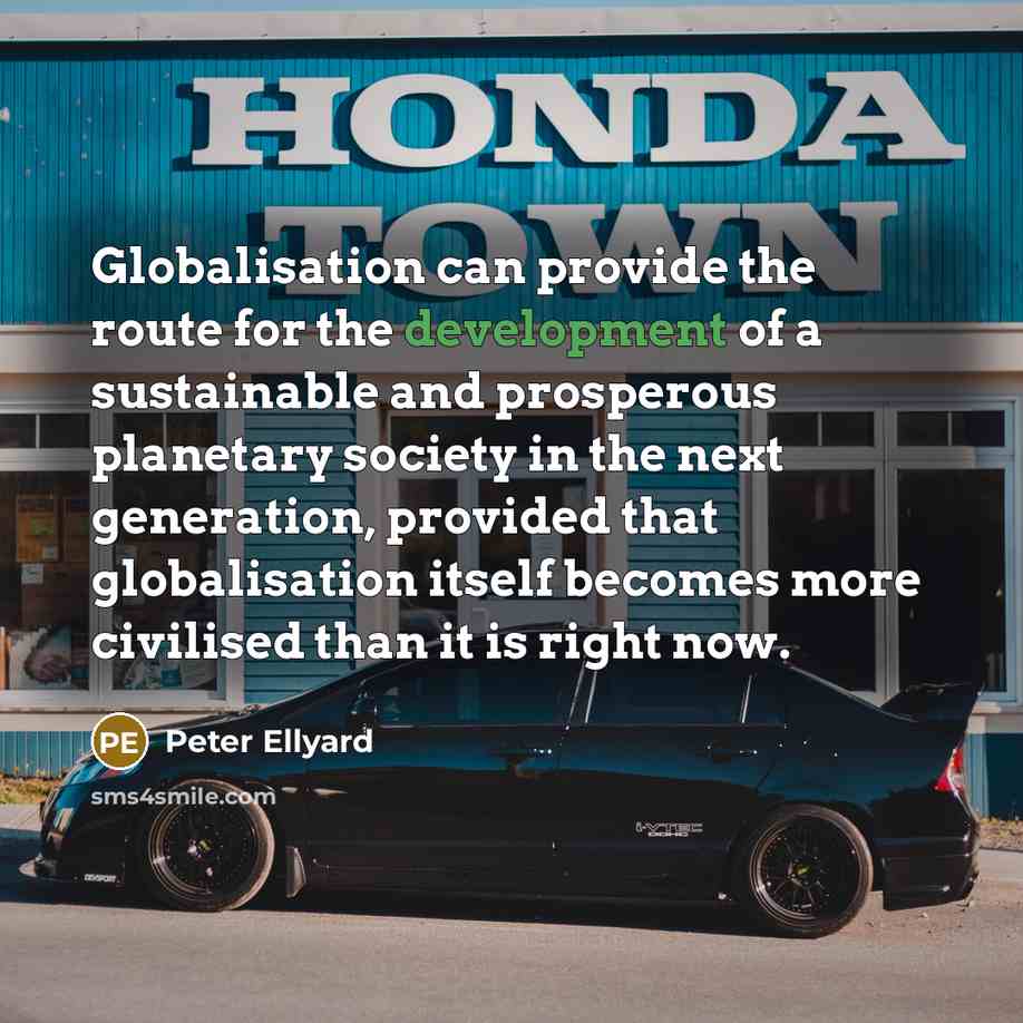 “Globalisation can provide the route for the development of a…” quote by Peter Ellyard