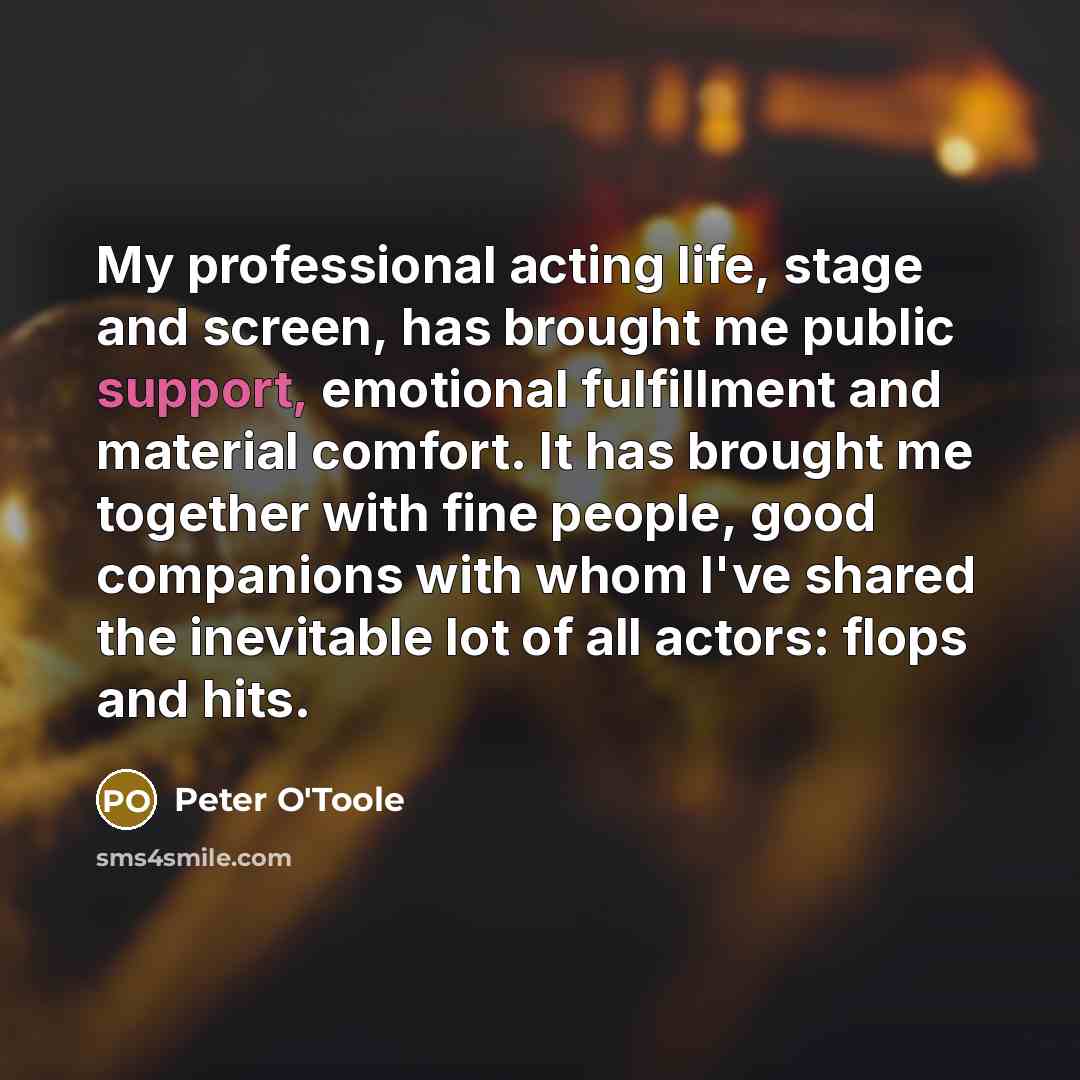 “My professional acting life, stage and screen, has brought me…” quote by Peter O'Toole
