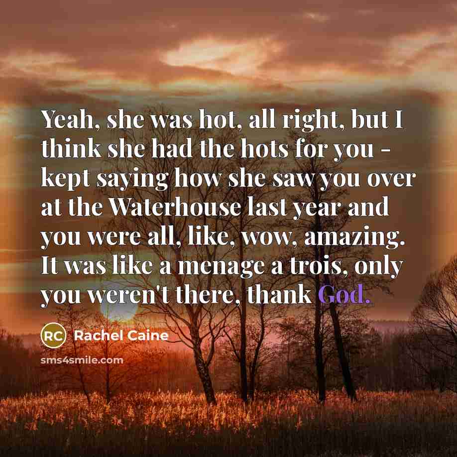 “Yeah, she was hot, all right, but I think she…” quote by Rachel Caine