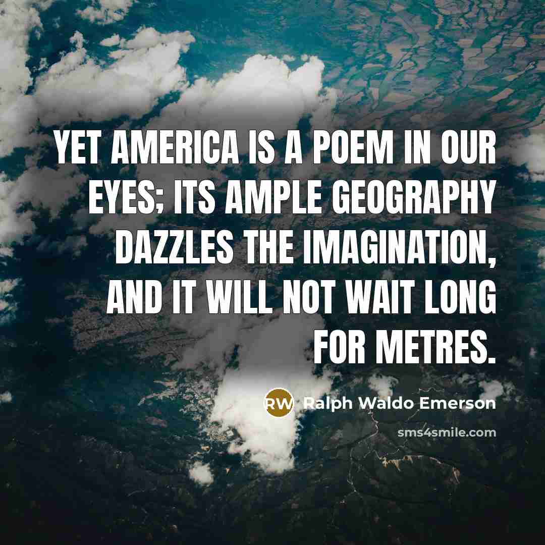 “Yet America is a poem in our eyes; its ample…” quote by Ralph Waldo Emerson