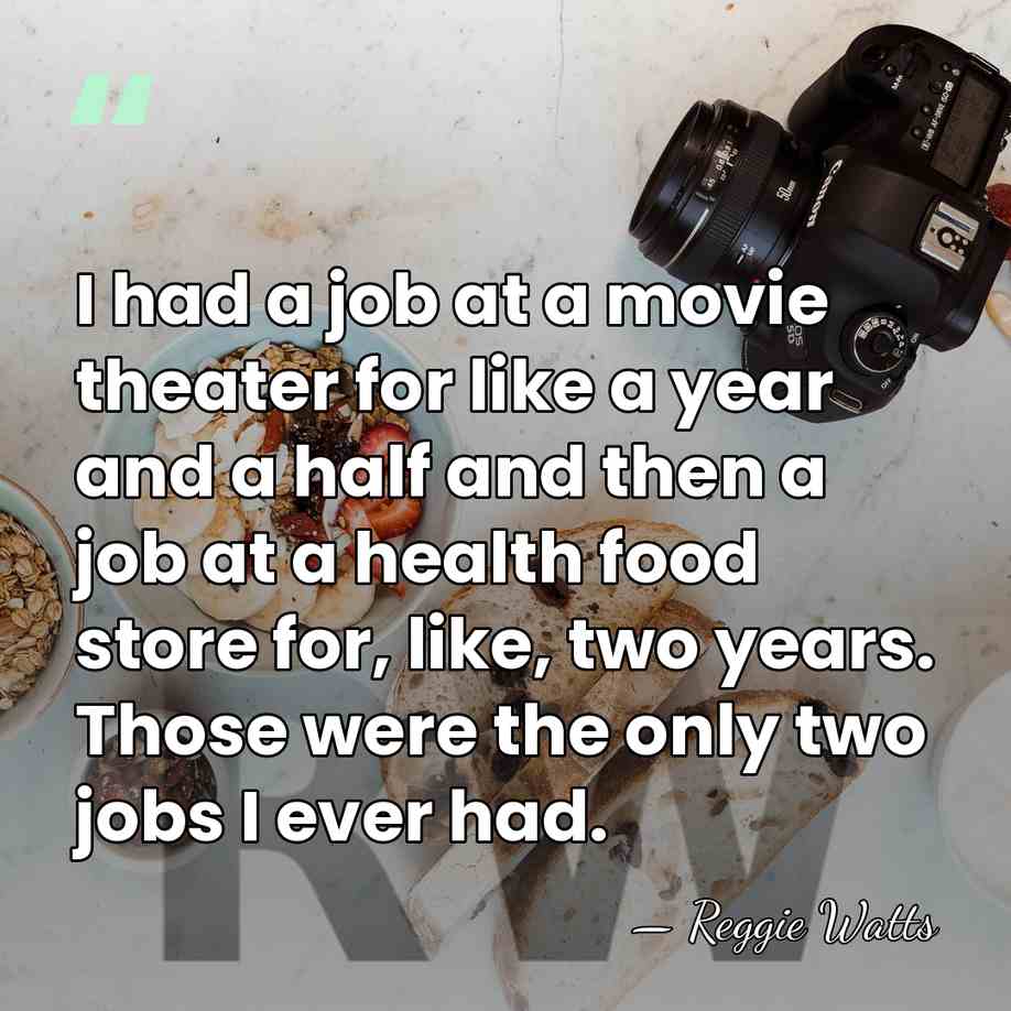 I had a job at a movie theater for like a year&hellip; - Reggie Watts