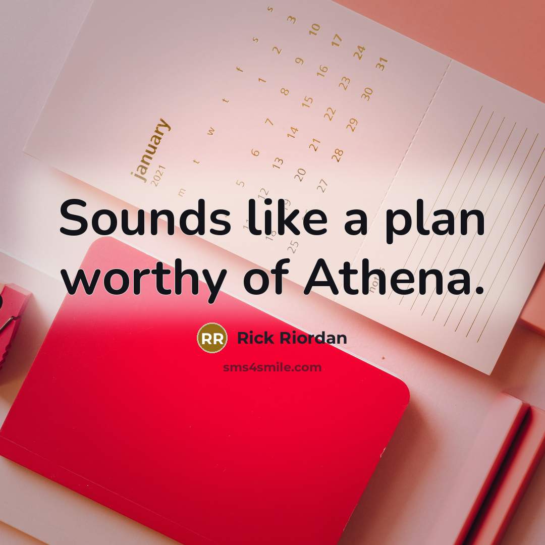 “Sounds like a plan worthy of Athena.…” quote by Rick Riordan