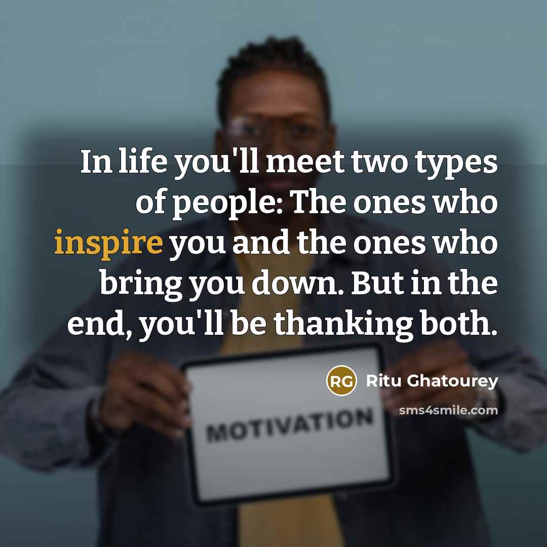 “In life you'll meet two types of people: The ones…” quote by Ritu Ghatourey