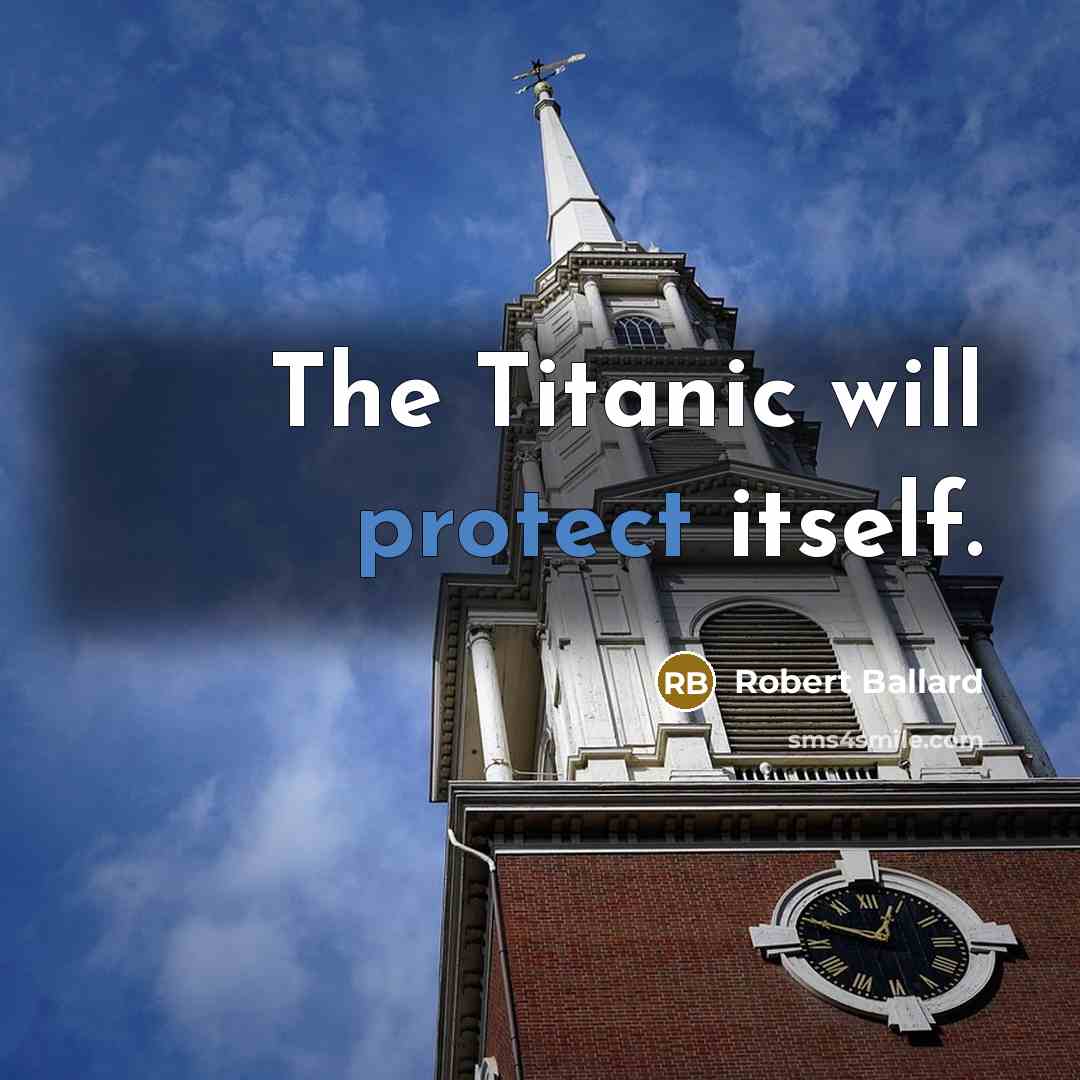 “The Titanic will protect itself.…” quote by Robert Ballard