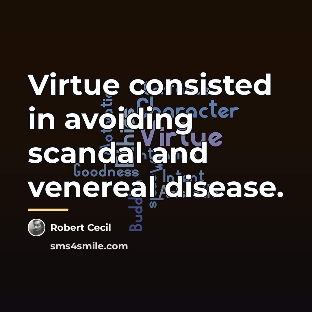 “Virtue consisted in avoiding scandal and venereal disease.…” quote by Robert Cecil