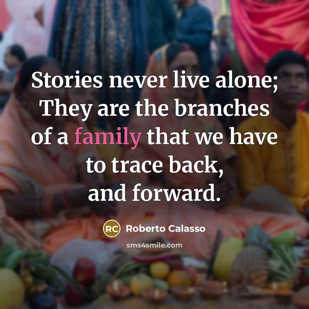 “Stories never live alone; They are the branches of a…” quote by Roberto Calasso