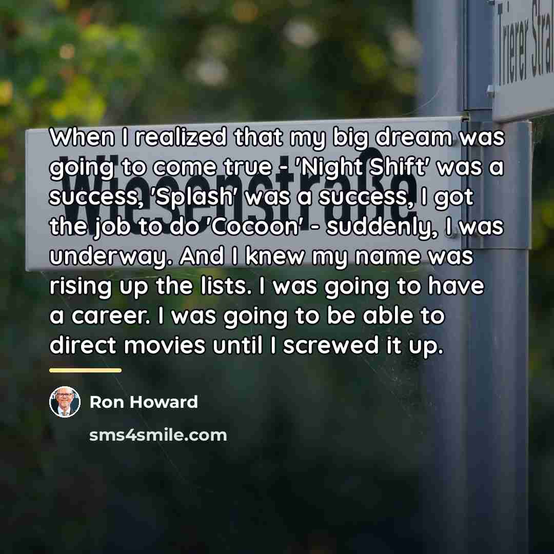 “When I realized that my big dream was going to…” quote by Ron Howard