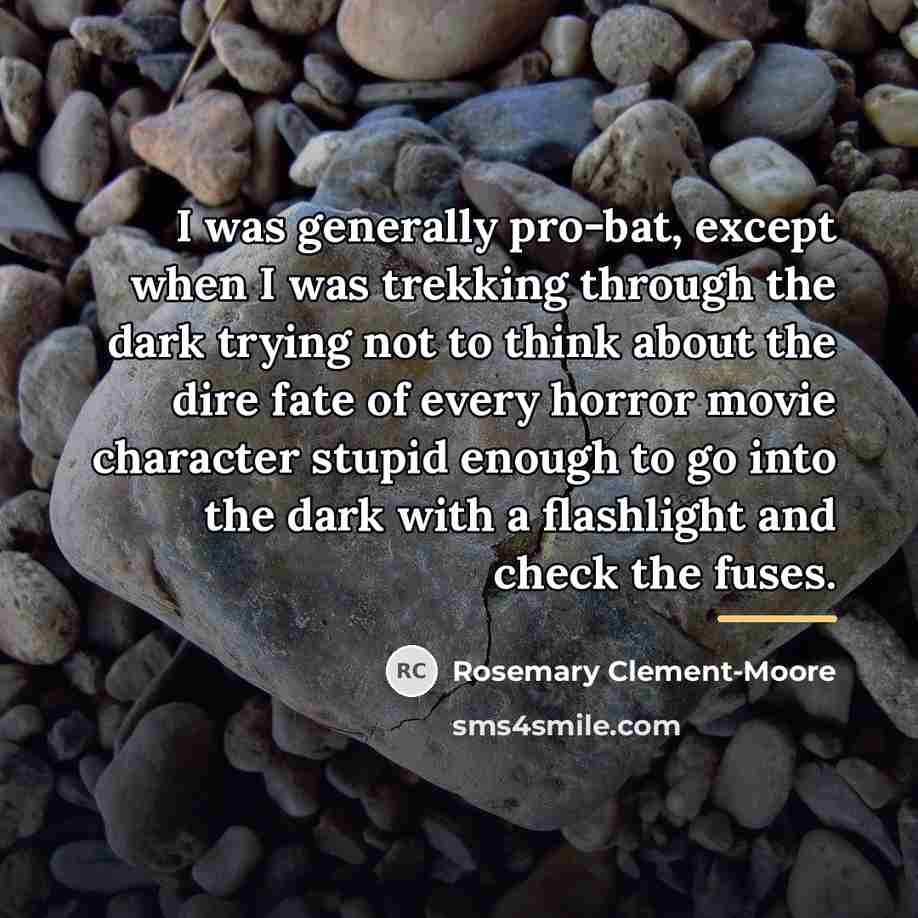 “I was generally pro-bat, except when I was trekking through…” quote by Rosemary Clement-Moore