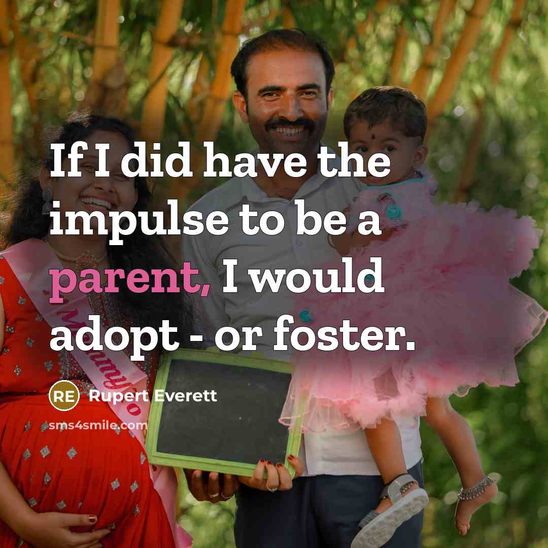 “If I did have the impulse to be a parent,…” quote by Rupert Everett