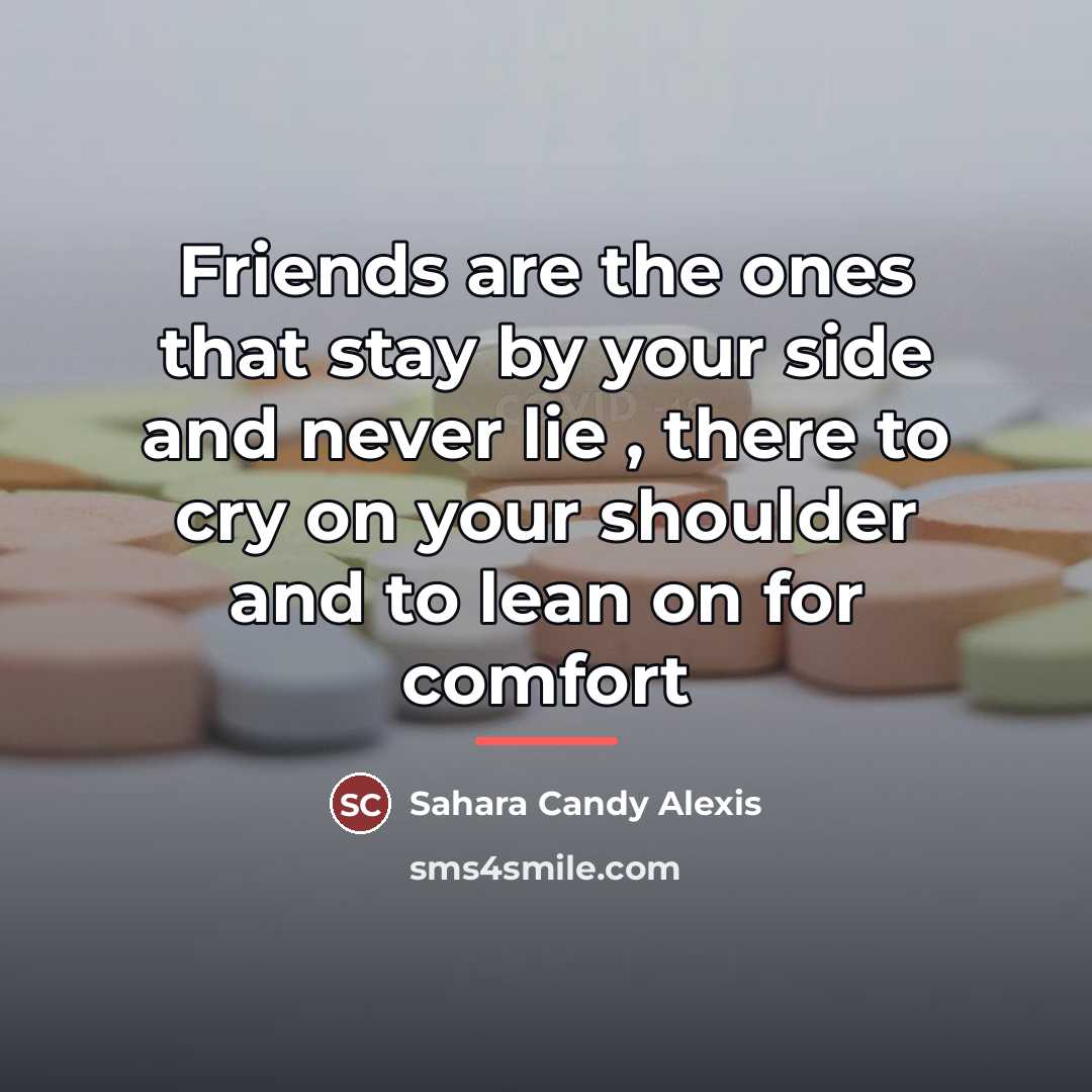 “Friends are the ones that stay by your side and…” quote by Sahara Candy Alexis