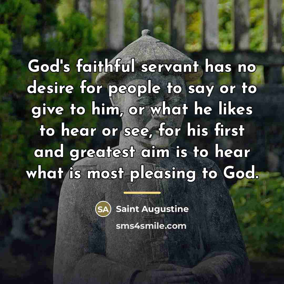 “God's faithful servant has no desire for people to say…” quote by Saint Augustine