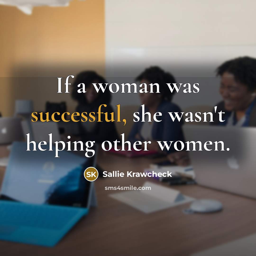 “If a woman was successful, she wasn't helping other women.…” quote by Sallie Krawcheck