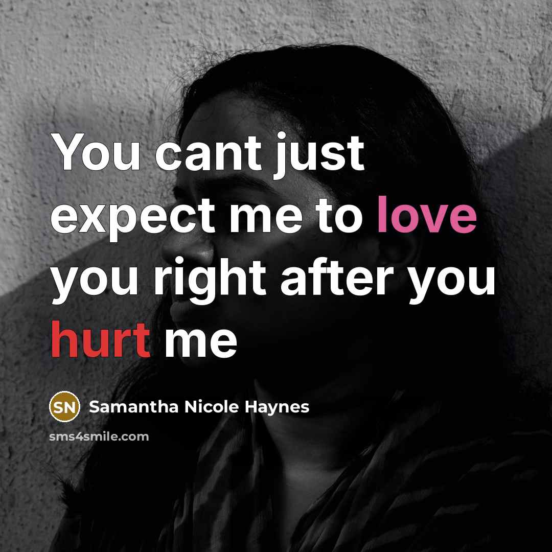 “You cant just expect me to love you right after…” quote by Samantha Nicole Haynes
