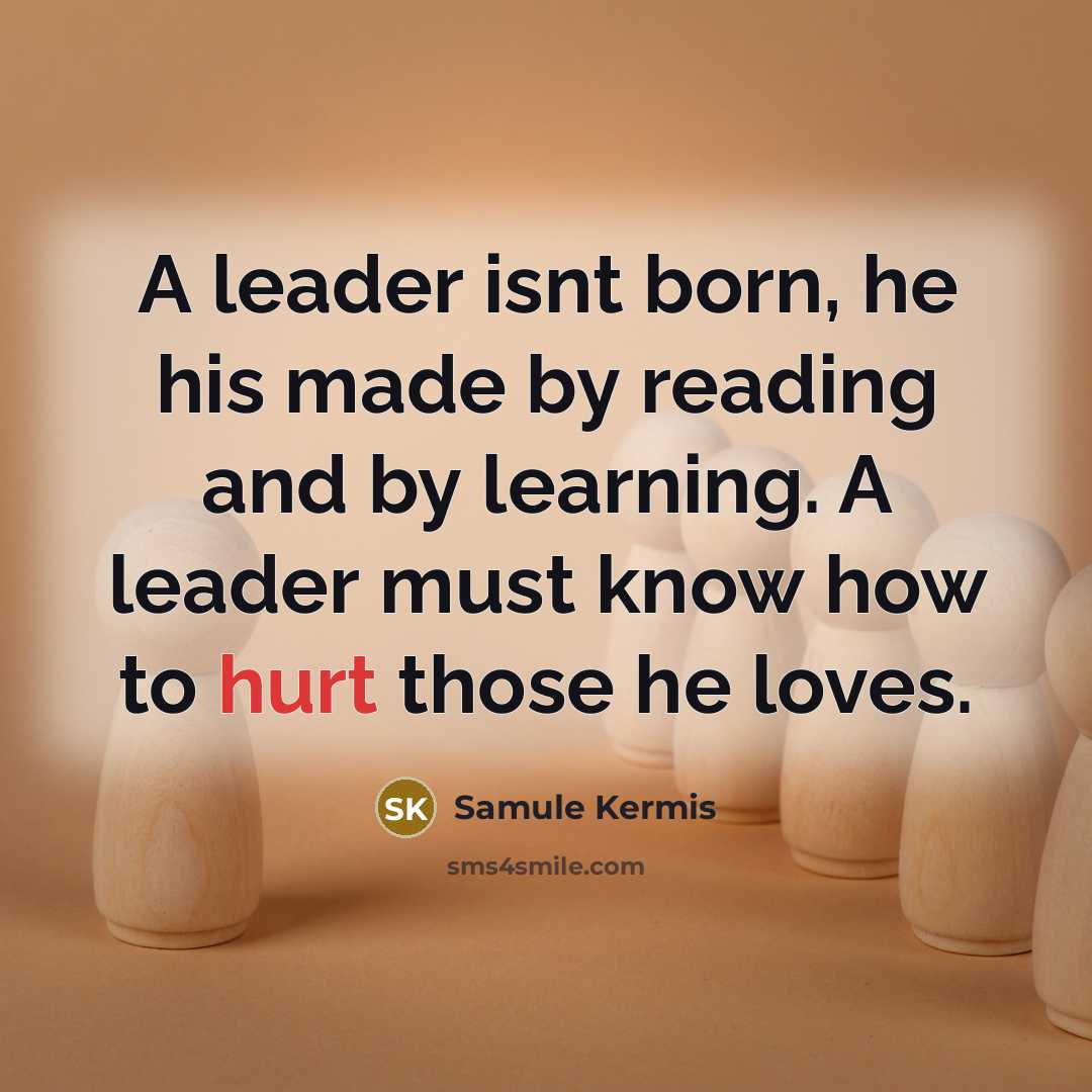 “A leader isnt born, he his made by reading and…” quote by Samule Kermis
